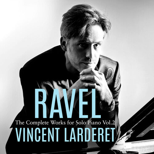 Vincent Larderet - Ravel: Complete Works for Solo Piano, Vol. 2