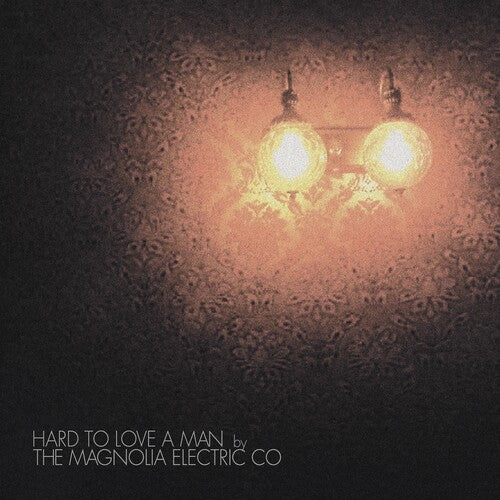 Magnolia Electric Co. - Hard to Love a Man