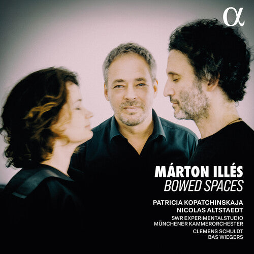 Patricia Kopatchinskaja - Marton Illes: Bowed Spaces