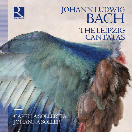 Capella Sollertia - Johann Ludwig Bach: The Leipzig Cantatas