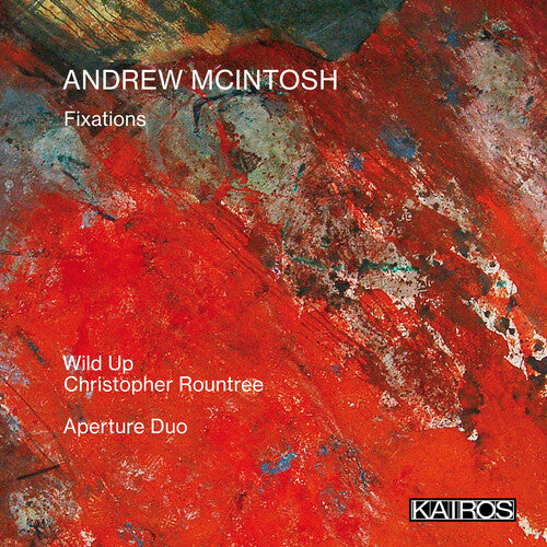 Wild Up/ Christopher Roundtree & Aperture Duo - Andrew Mcintosh: Fixations