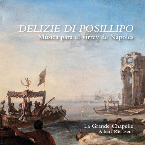La Grande Chapelle - Delizie di Posillipo - Musica para el virrey de Napoles