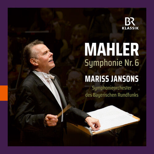 Symphonieorchester Des Bayerischen Rundfunks - Gustav Mahler: Symphonie Nr. 6 - Mariss Jansons