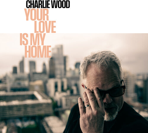 Charlie Wood - Your Love Is My Home