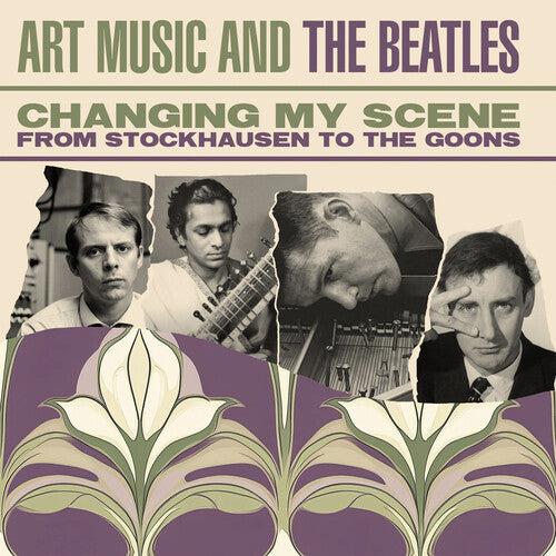 Changing My Scene: Art Music & the Beatles/ Var - Changing My Scene: Art Music & The Beatles - From Stockhausen To The Goons / Various