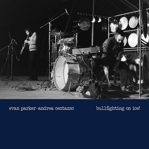 Evan Parker / Andrea Centazzo - Bullfighting On Ice! Live In Padova 1977