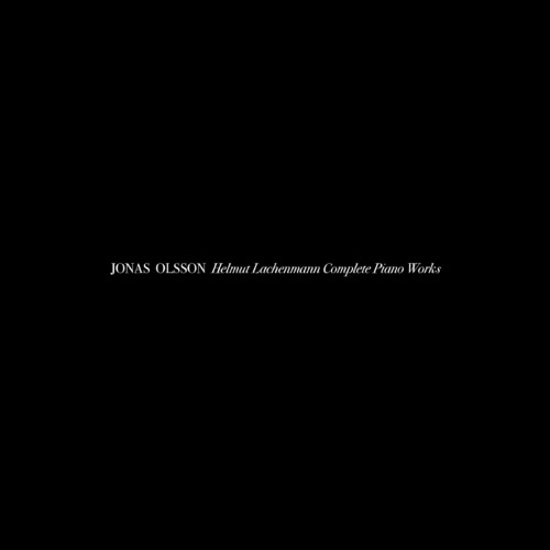 Jonas Olsson - Helmut Lachenmann Complete Piano Works