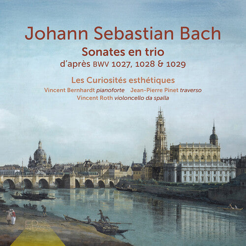 Les Curiosites Esthetiques - J. S. Bach: Sonate en trio d'apres, BWV 1027, 1028 & 1029