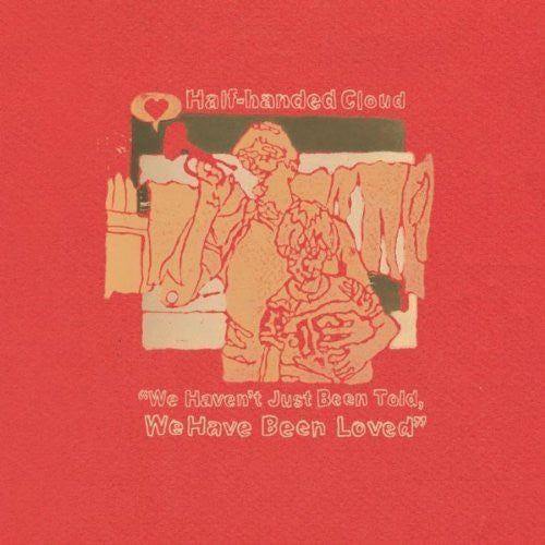 Half-Handed Cloud - We Haven't Just Been Told, We Have Been Loved