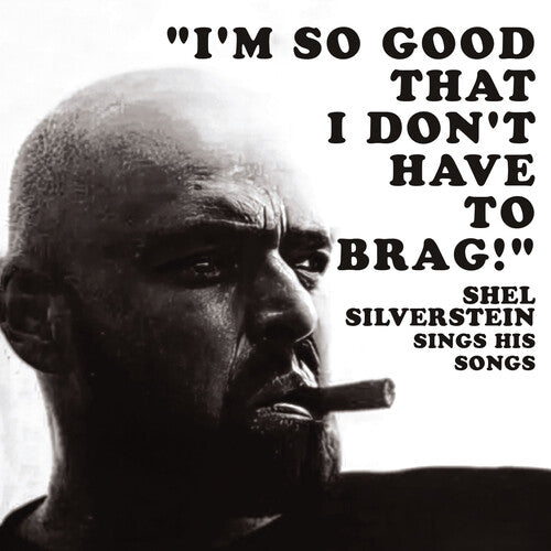 Shel Silverstein - I'm So Good That I Don't Have to Brag! Shel Silverstein Sings His Songs