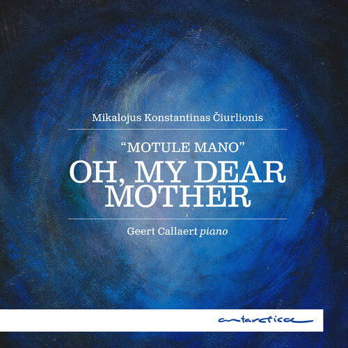 Geert Callaert - Ciurlionis: Oh, My Dear Mother