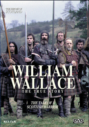 The Heroes Of Scotland: William Wallace, The True Story