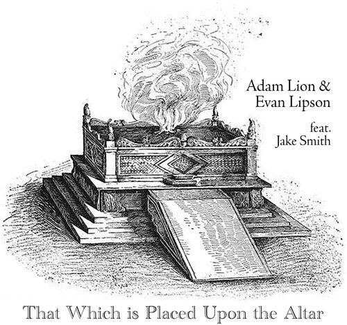 Adam Lion / Evan Lipson / Jake Smith - That Which Is Placed Upon The Altar