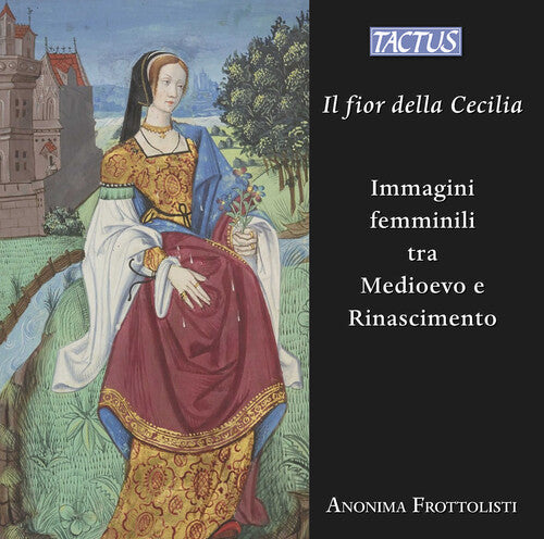 Anonima Frottolisti - Il fior della Cecilia - Images of women between the Middle Ages and the Renaissance