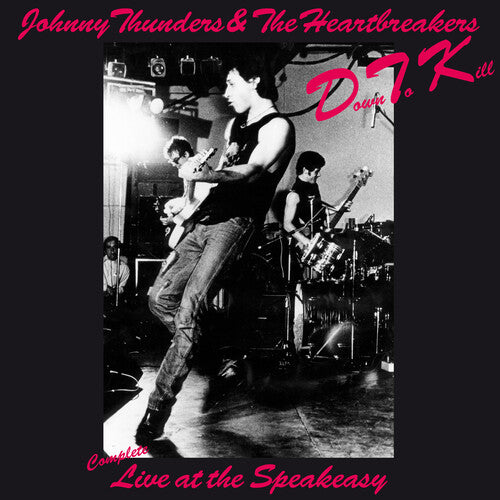 Johnny Thunders & the Heartbreakers - Down To Kill: The Complete Live At The Speakeasy