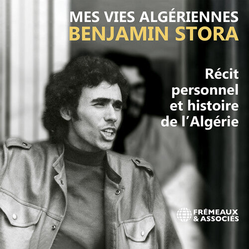 Benjamin Stora - Benjamin Stora: Mes vies algeriennes