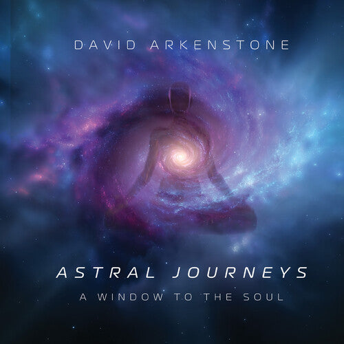 David Arkenstone - Astral Journeys: A Window To The Soul