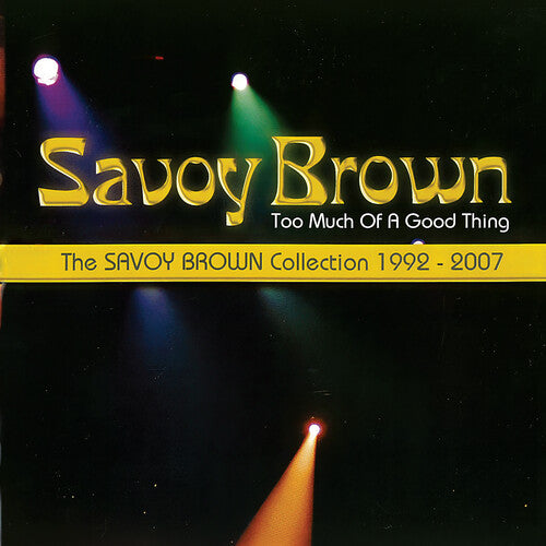 Savoy Brown - Too Much Of A Good Thing: Savoy Brown Collection 1992-2007