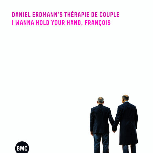 Daniel Erdmann's Therapie De Couple - I Wanna Hold Your Hand, Francois