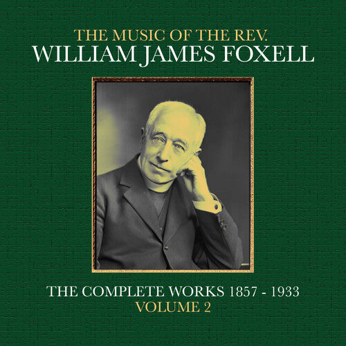 William Foxell James - The Music Of The Rev. William James Foxell: The Complete Works 1857 - 1933. Volume 2