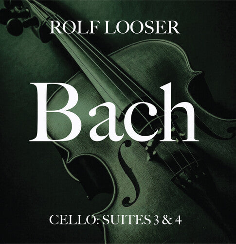 Rolf Looser - Bach - Cello: Suites 3 & 4