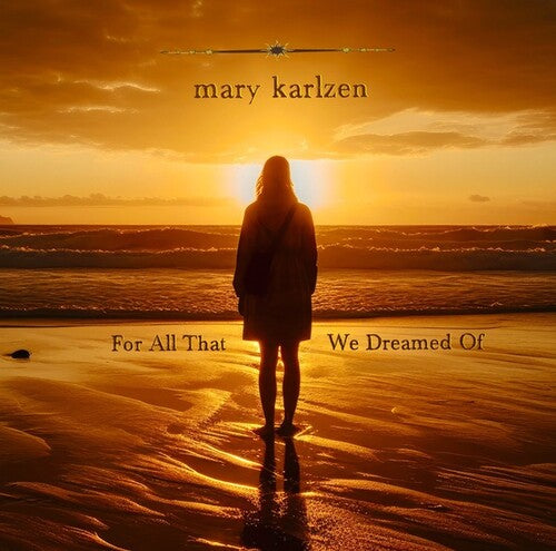 Mary Karlzen - For All That We Dreamed Of