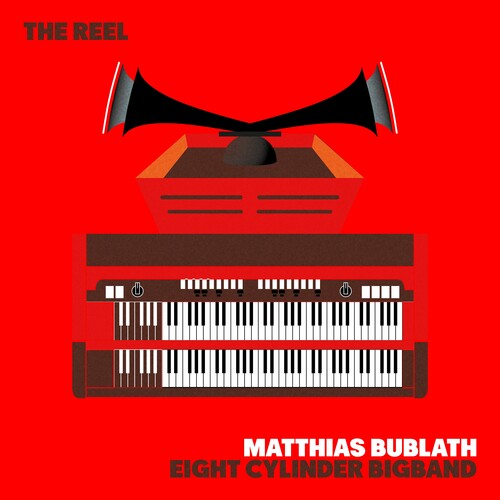 Matthias Bublath & Eight Cylinder Bigband - The Reel