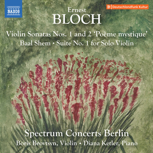Spectrum Concerts Berlin - Bloch: Violin Sonatas Nos. 1-2; Baal Shem; Suite No. 1 for Solo Violin