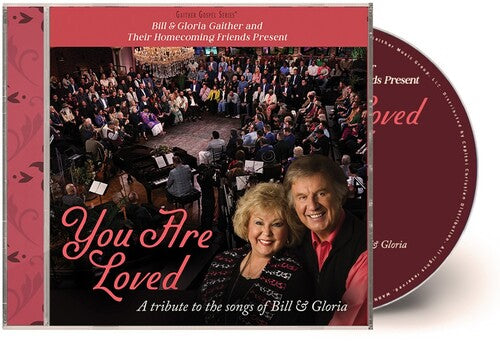 Gaither - Bill & Gloria Gaither and Their Homecoming Friends Present You Are Lov