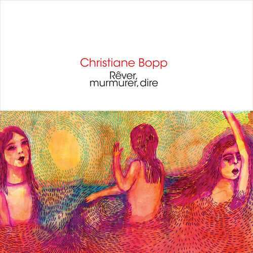 Christiane Bopp - Rever, Murmurer, Dire
