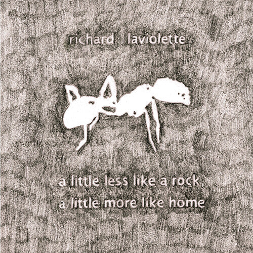 Richard Laviolette - A Little Less Like a Rock, a Little More Like Home