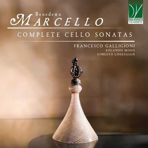 Francesco Galligioni / Moro Rolando - Benedetto Marcello: Complete Cello Sonatas