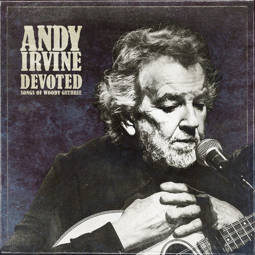 Andy Irvine - Devoted: Songs of Woody Guthrie