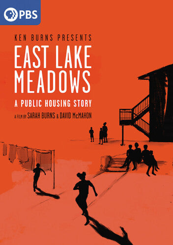 East Lake Meadows - A Public Housing Story: A Film by Sarah Burns and David McMahon and Presented by Ken Burns