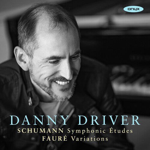 Danny Driver - Schumann: Symphonic Etudes Faure: Variations