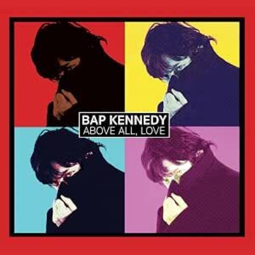 Bap Kennedy - Above All, Love