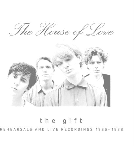 House of Love - Gift: Rehearsals & Live Recordings 1986-1988