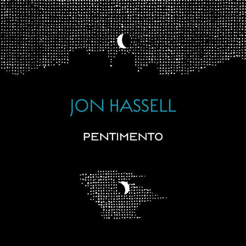 Jon Hassell - The Pentimento Trilogy