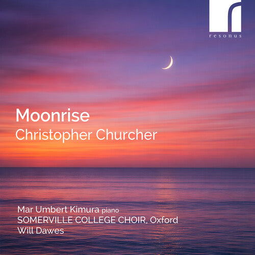 Somerville College Choir Oxford - Moonrise - Choral Works by Christopher Churcher