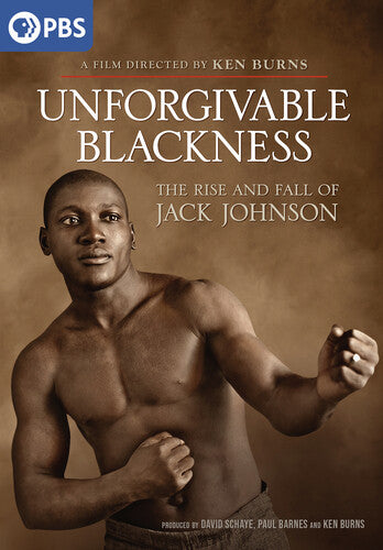 Ken Burns: Unforgivable Blackness: The Rise And Fall Of Jack Johnson