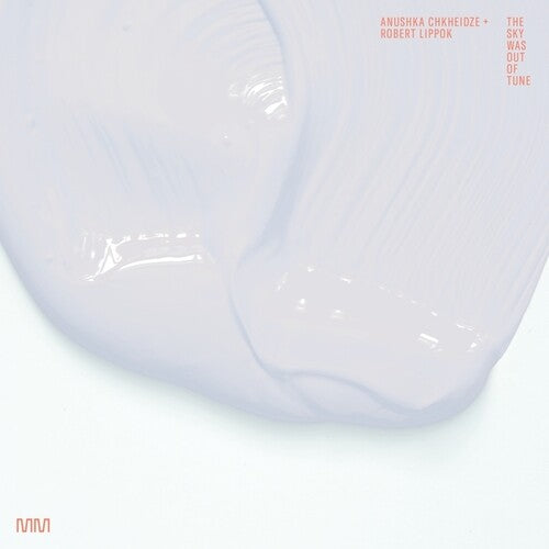 Anushka Chkheidze / Robert Lippok - The Sky Was Out Of Tune