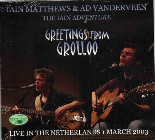 Iain Matthews / AD Vanderveen - Iain Adventure Greetings From Grolloo Live In The Netherlands: 1St March 2003