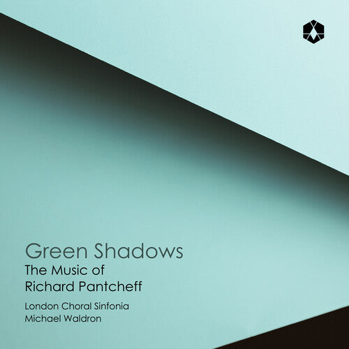 London Choral Sinfonia/ Michael Waldron - Green Shadows: The Music of Richard Pantcheff