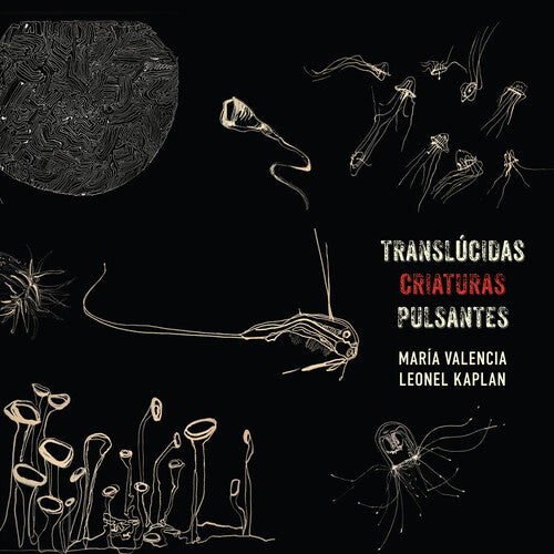 Maria Valencia - Translucidas Criaturas Pulsantes
