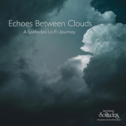 Dan Gibson Solitudes - Echoes Between Clouds: A Solitudes Lo-Fi Journey