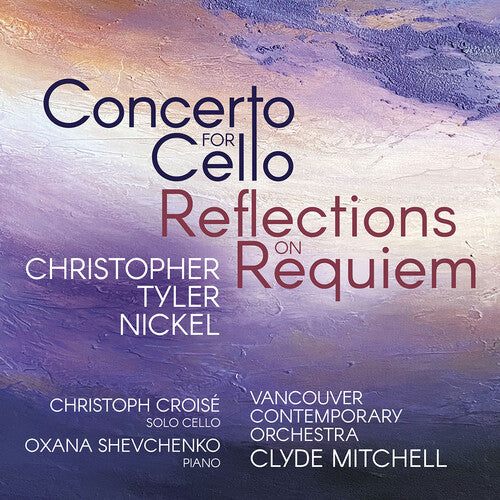 Christoph Croise - Christopher Tyler Nickel: Concerto for Cello