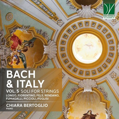 Chiara Bertoglio - Bach & Italy Vol. 5: Solos for Strings