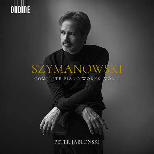 Peter Jablonski - Szymanowski: Complete Piano Works, Vol. 1