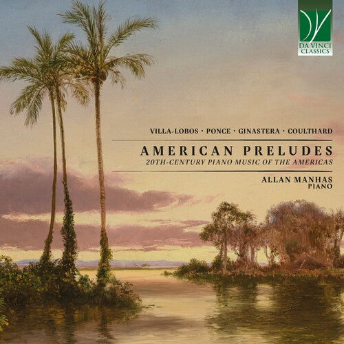 Allan Manhas - American Preludes: 20th-century Piano Music of the Americas