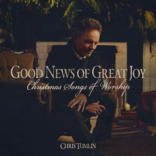 Chris Tomlin - Good News Of Great Joy: Christmas Songs Of Worship